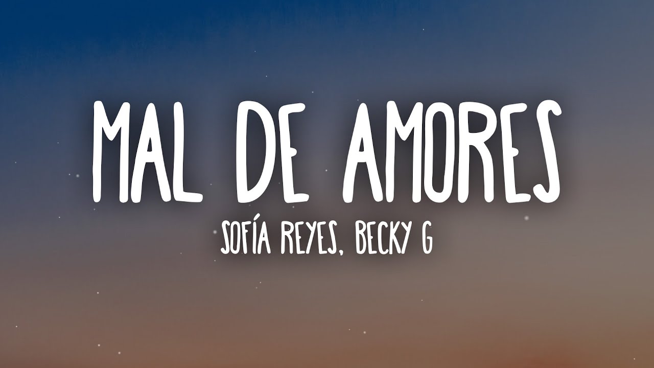 Sofía Reyes, Becky G - Mal De Amores (Letra/Lyrics) accordi