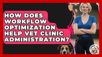 How Does Workflow Optimization Help Vet Clinic Administration? - Animal Care Jobs