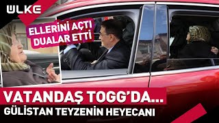 Vatandaşın Togg Heyecanı... Araca İlk Kez Binen Gülistanteyze Dua Etti