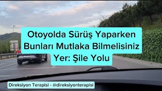 Şile Yolu; Otoyolda Araba Sürerken Dikkat Etmen Gereken Önemli Detaylar!