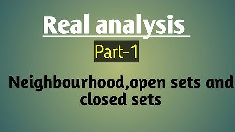 Real analysis |  Neighbourhoods,open sets and closed sets | Chuniraj8