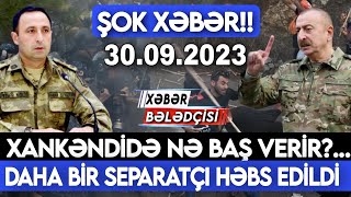 Xəbərlər 30.09.2023, Əsas Xəbərlər, xeberler, son xeberler bugun 2023 @xeber.beledcisi