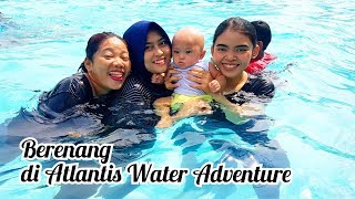 Atlantis Water Adventure Ancol - Minggu, 28 April 2019