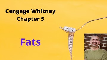 Cengage Whitney Nutrition Chapter 5 Lecture Video (Fats and Lipids)