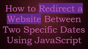 How to Redirect a Website Between Two Specific Dates Using JavaScript