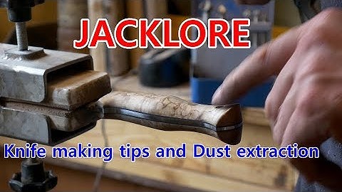 JACKLORE Workshop and knife making hints and tips