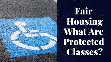 Fair Housing - What Are The Protected Classes?