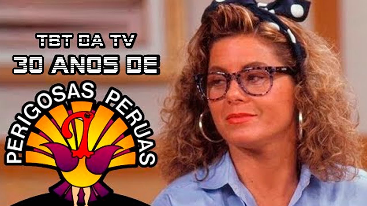 30 ANOS de PERIGOSAS PERUAS, novela das 19h com FEMINISMO e MAFIOSOS