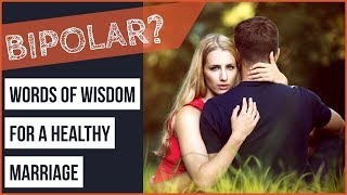 BIPOLAR Relationship HELP: Words of Wisdom For a Healthy Marriage