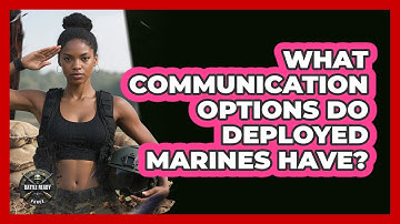 What Communication Options Do Deployed Marines Have?