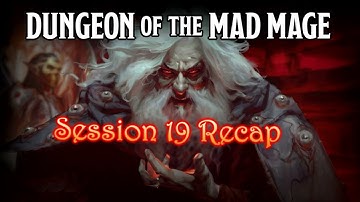 Dungeon of the Mad Mage - Session 19 Recap