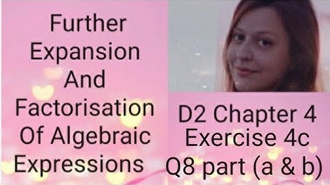 D2 CHAPTER 4  Ex 4c Q8  part (a and b) Further expansion and factorisation of algebraic expressions