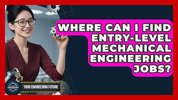 Where Can I Find Entry-Level Mechanical Engineering Jobs? - Your Engineering Future