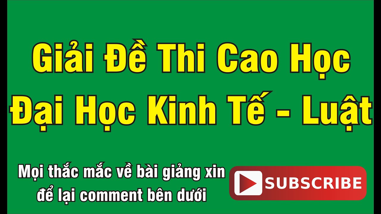[GIẢI ĐỀ THI TUYỂN SINH THẠC SĨ - TOÁN KINH TẾ] ĐỀ 8 -... - youtube