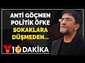 Anti göçmen politik öfke sokaklara düşmeden ne yapılmalı? | Nihat Genç