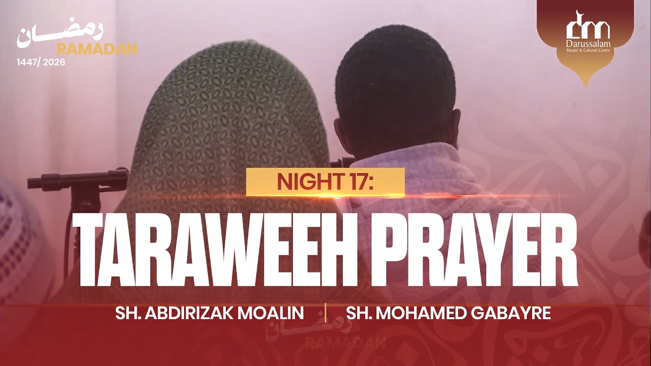 Night 17: Taraweeh Prayer 2026 | 1447 | Sh. Abdirizak Moalin & Sh. Mohamed Gabayre
