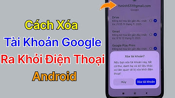 Cách Xóa Tài khoản Google trên Android - Đăng xuất Tài khoản Google