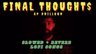 Ap Dhilloun||FINAL THOUGHTS||Slowed+Reverb||Bassboosted||Mubieditor