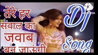 Tere Har sawal Ka jawab Ban jaungi song Remix DJ Sonu Bharounda kalan.