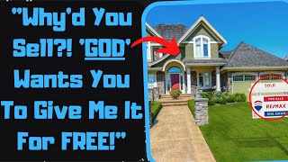 r\/EntitledPeople - Man Is FURIOUS That I Won't GIVE HIM MY HOUSE FOR FREE!