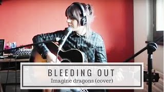 Bleeding Out (Imagine Dragons cover)