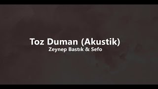 Zeynep Bastık & Sefo - Toz Duman Akustik (lyrics / sözleri) Resimi