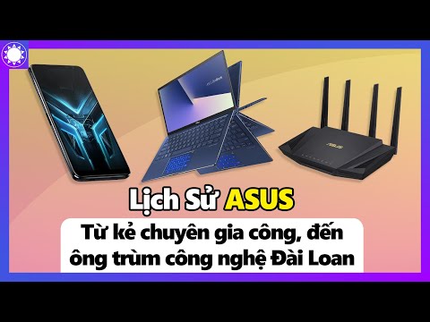 Lịch Sử ASUS - Từ “Kẻ Chuyên Gia Công" Đến Ông Trùm Công Nghệ Đài Loan