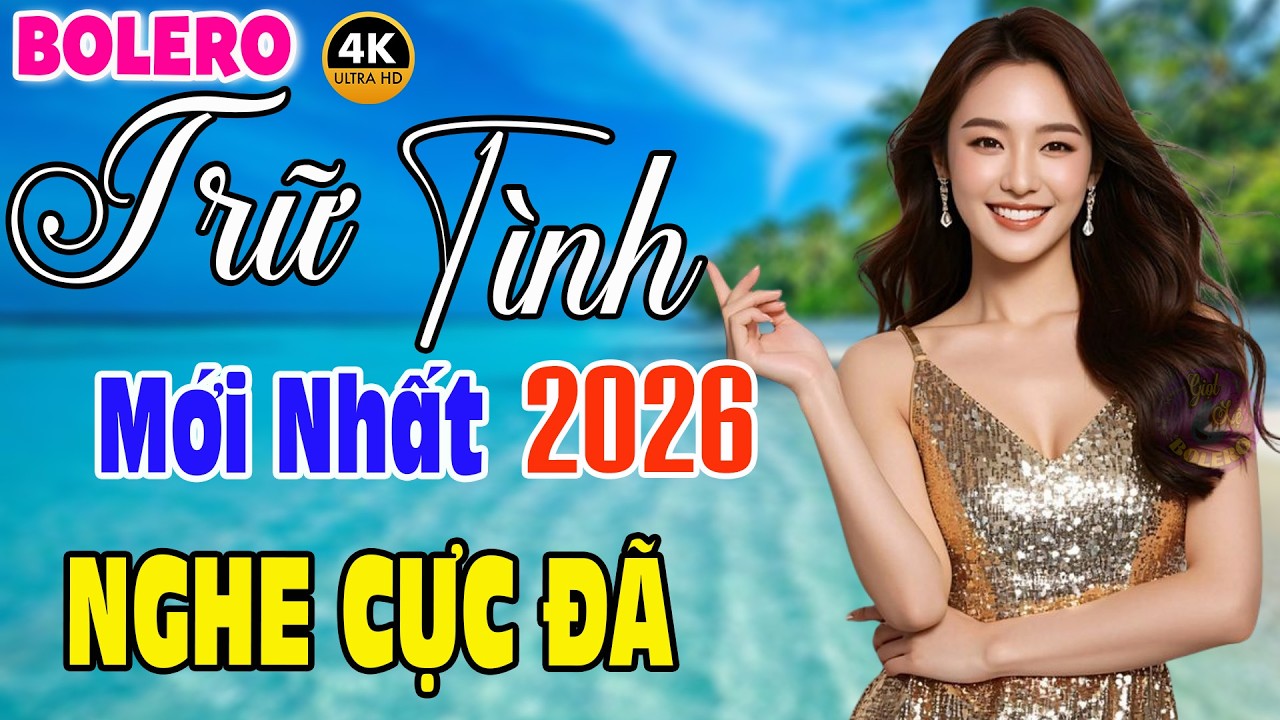 Tuyển Chọn Bolero Trữ Tình Hay Nhất 2026 - Nhạc Vàng Xưa Chọn Lọc NGHE CỰC ĐÃ TAI