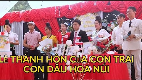 LỄ THÀNH HÔN CỦA CON TRAI CON DÂU EM HOA NÚI MƯỜNG BÁM RẤT ĐẶC SẮC, NGÀY 28/11/23