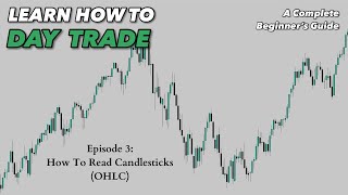 Learn How To Day Trade (Episode 3) - How To Read Candlesticks