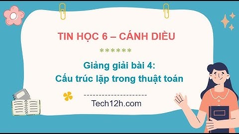Giảng bài 4(Chủ đề F): Cấu trúc lặp trong thuật toán | Bài giảng tin học 6 cánh diều
