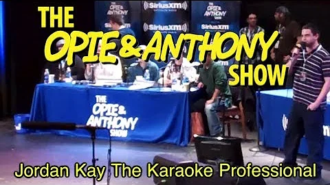 Opie & Anthony: Jordan Kay The Karaoke Professiona...