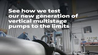 See how we test our new generation of vertical multistage  pumps to the limits