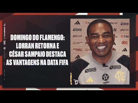 Domingo do Flamengo: Lorran retorna e César Sampaio destaca as vantagens na Data Fifa