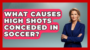 What Causes High Shots Conceded In Soccer? - Soccer Stats Vault