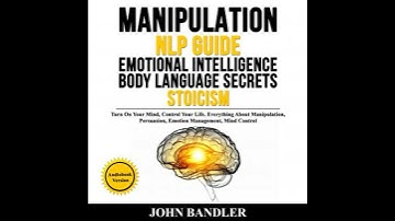 MANIPULATION - NLP GUIDE - EMOTIONAL INTELLIGENCE - BODY LANGUAGE SECRETS - STOICISM: Turn On Your