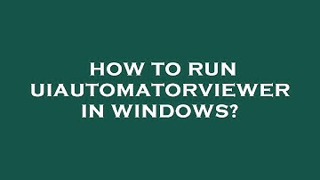 How to run uiautomatorviewer in windows?