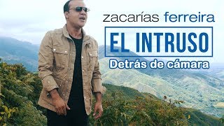 Zacarías Ferreira - El Intruso (Detrás de cámaras)
