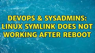 Celebrity DevOps & SysAdmins: Linux symlink does not working after reboot Profile