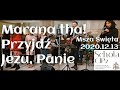 Marana tha! Przyjdź Jezu, Panie | 2020.12.13 III niedziela Adwentu