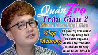 Album Nhạc Phật Giáo - Quán Trọ Trần Gian 2 | Duy Khương Music Video Official