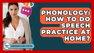 Information Phonology: How To Do Speech Practice At Home - Communicate Clearly Together News
