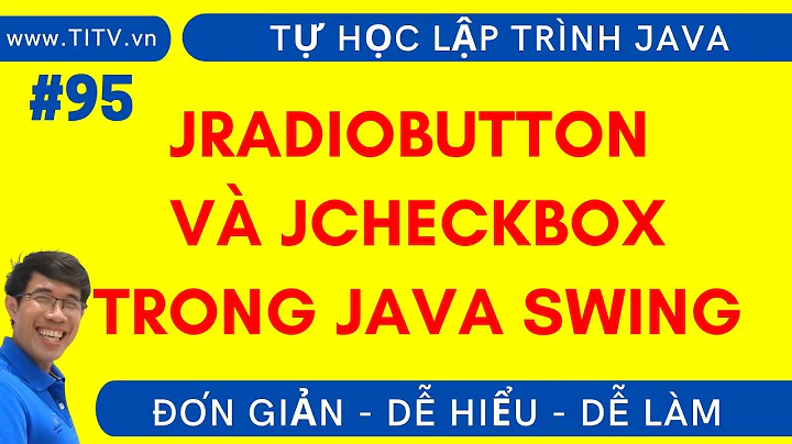 Java 95. Cách sử dụng JRadioButton và JCheckbox để lựa chọn trong Java Swing