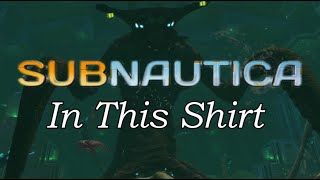 Subnautica - In This Shirt Resimi