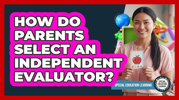 How do parents select an independent evaluator?