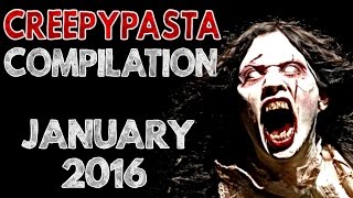 CREEPYPASTA COMPILATION JANUARY 2016