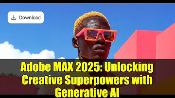 Adobe MAX 2025: Unlocking Creative Superpowers with Generative AI