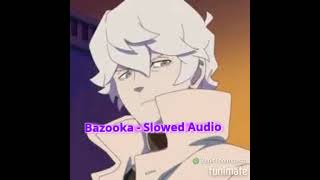 Bazooka - Slowed Audio