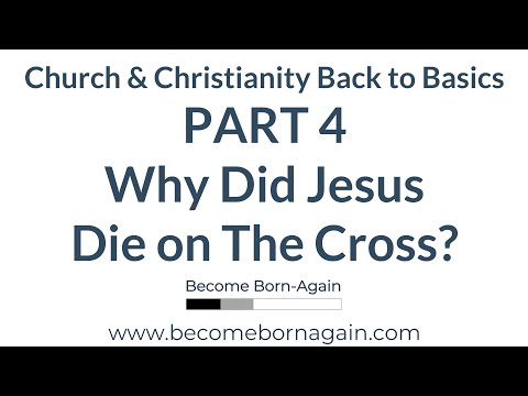 Church Basics Part 4 - Why Did Jesus Die on The Cross?