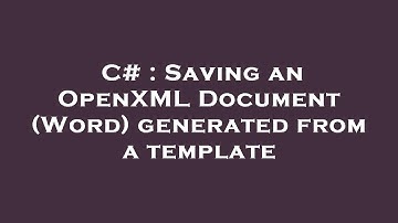 C# : Saving an OpenXML Document (Word) generated from a template